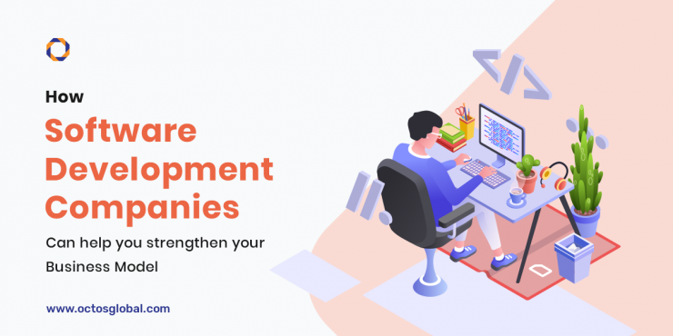 How-Software-Development-Companies-Can-Help-You-Strengthen-Your-Business-Model-740x370.png