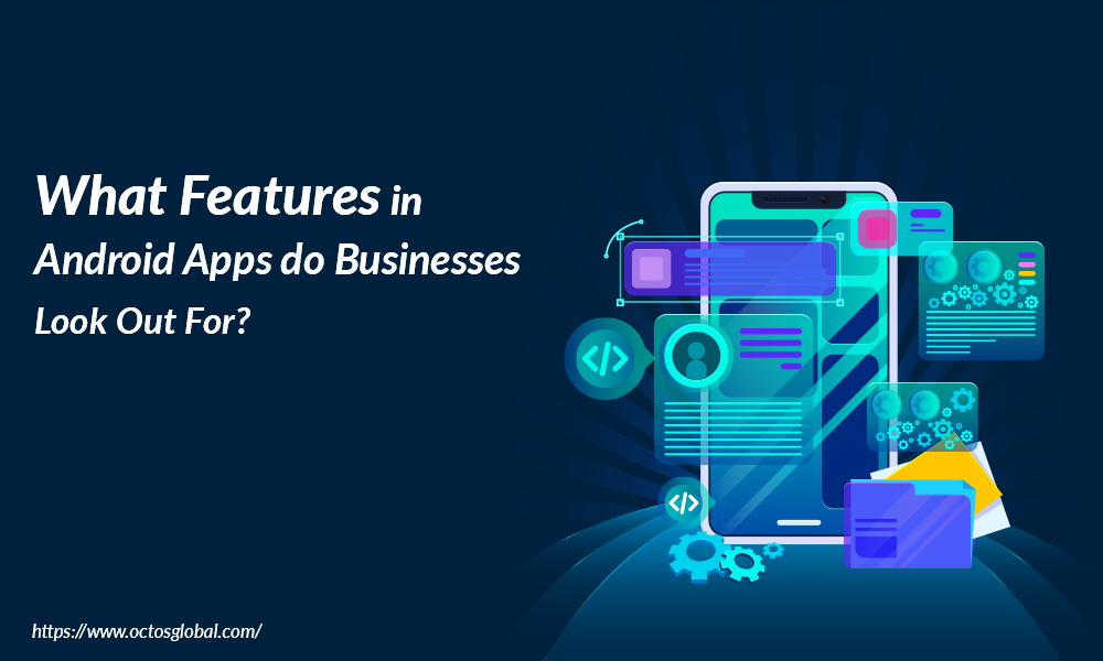 What-features-in-Android-Apps-do-businesses-look-out-for.png